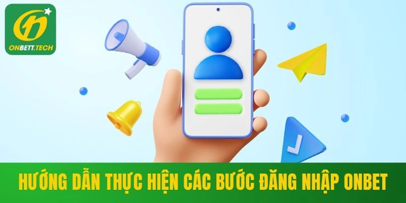 Hướng dẫn thực hiện các bước đăng nhập ONBET