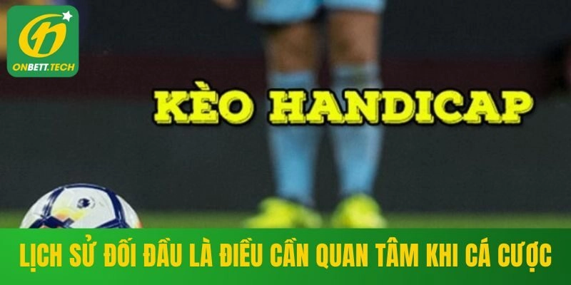 Lịch sử đối đầu là điều cần quan tâm khi cá cược