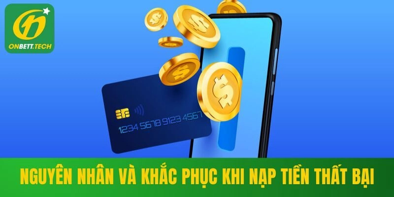 Nguyên nhân và cách khắc phục khi nạp tiền ONBET thất bại