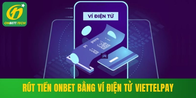 Rút tiền ONBET qua ví điện tử ViettelPay tiện lợi
