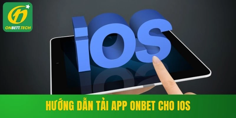 Hướng dẫn tải app ONBET cho hệ điều hành iOS