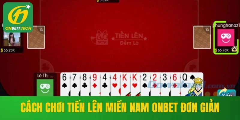 Cách chơi tiến lên miền Nam ONBET đơn giản